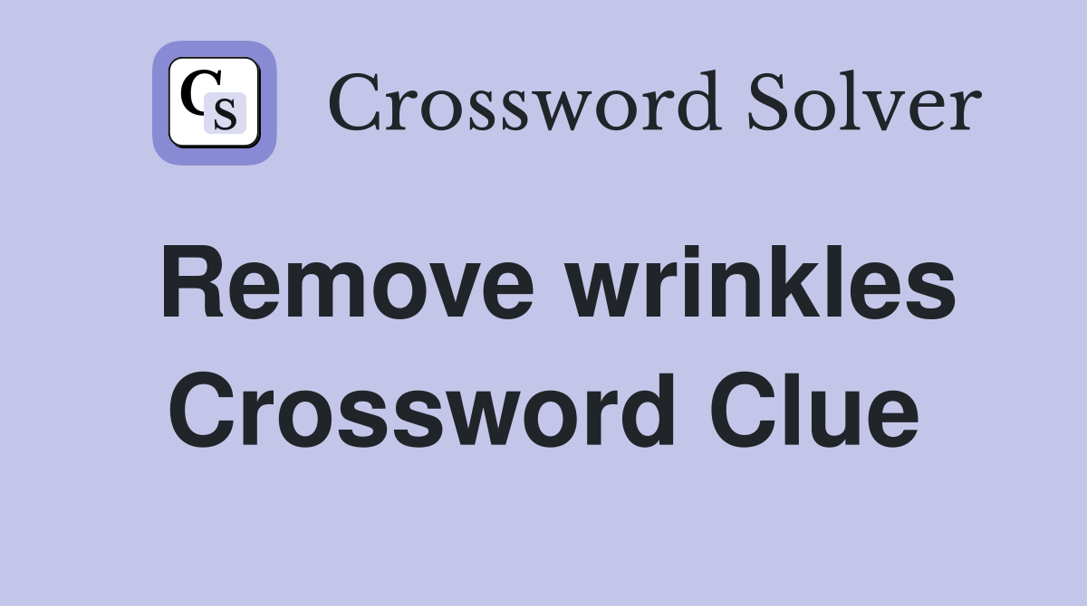 Remove wrinkles smoothen 4 3 Crossword Clue Answers